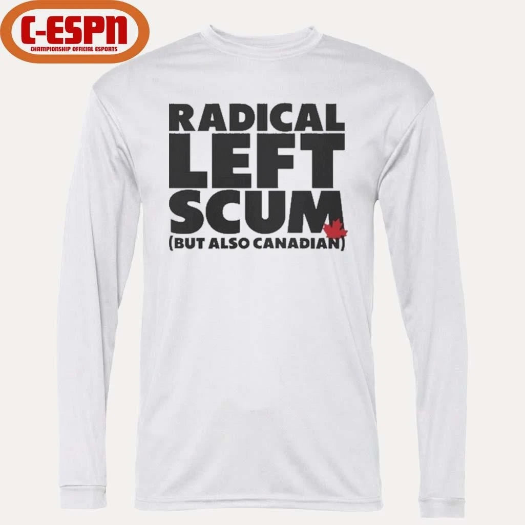 Official Radical Left Scum But Also Canadian Shirt