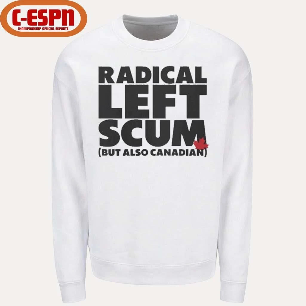 Official Radical Left Scum But Also Canadian Shirt