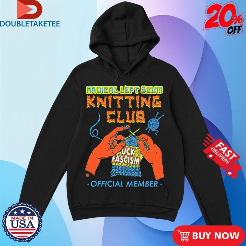Official Radical Left Scum Knitting Club Fuck Fascism Shirts