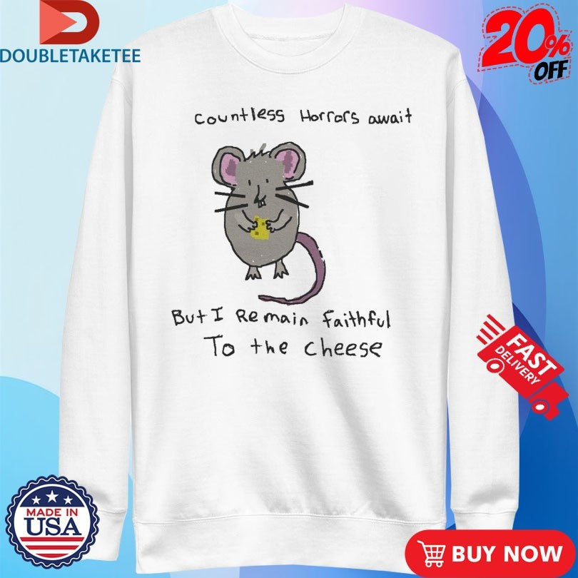 Official Rat Countless Horrors Await But I Remain Faightufl To The Cheese Shirts