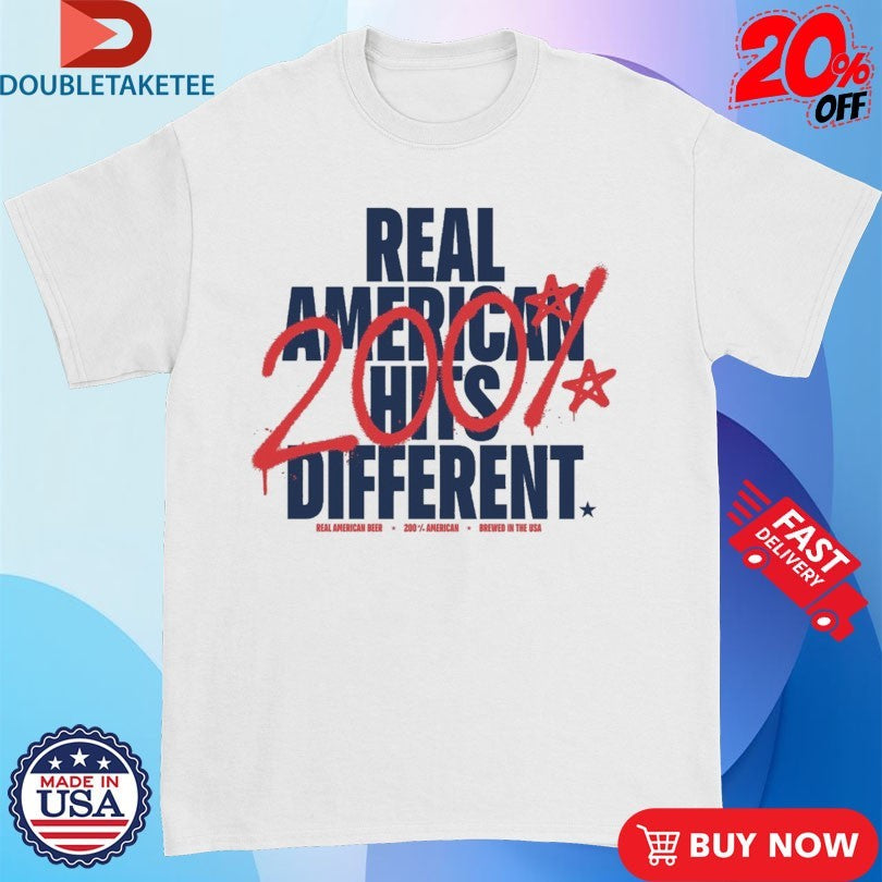 Official Real American Hits Different 200% American Shirts