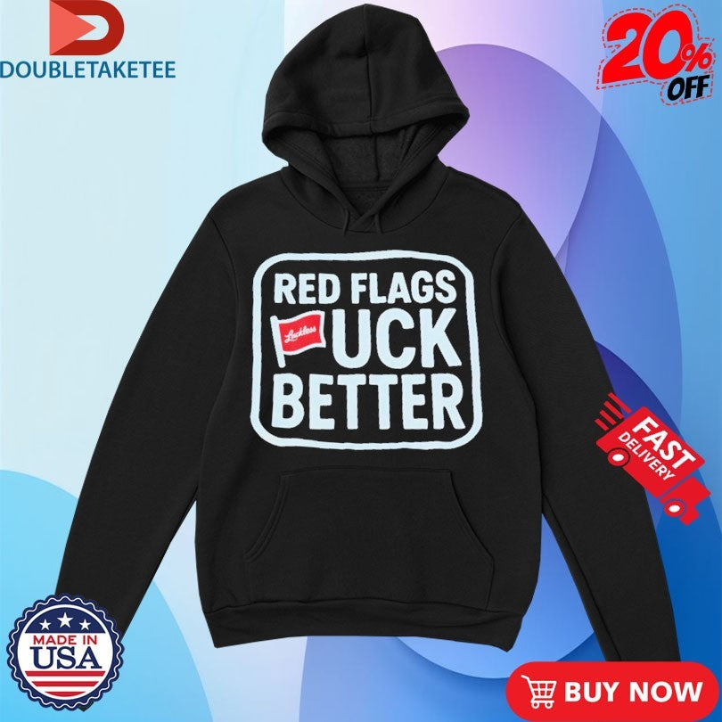 Official Red Flags Fuck Better Luckless Shirts