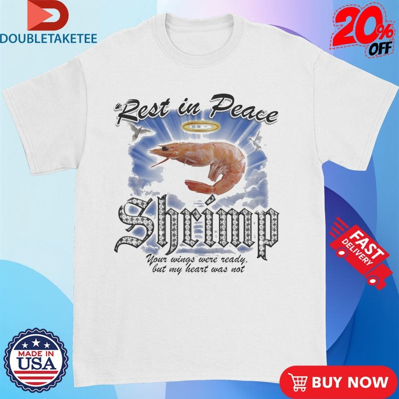 Official Rest In Peace Shrimp Your Wings Were Ready But My Heart Was Not Shirts