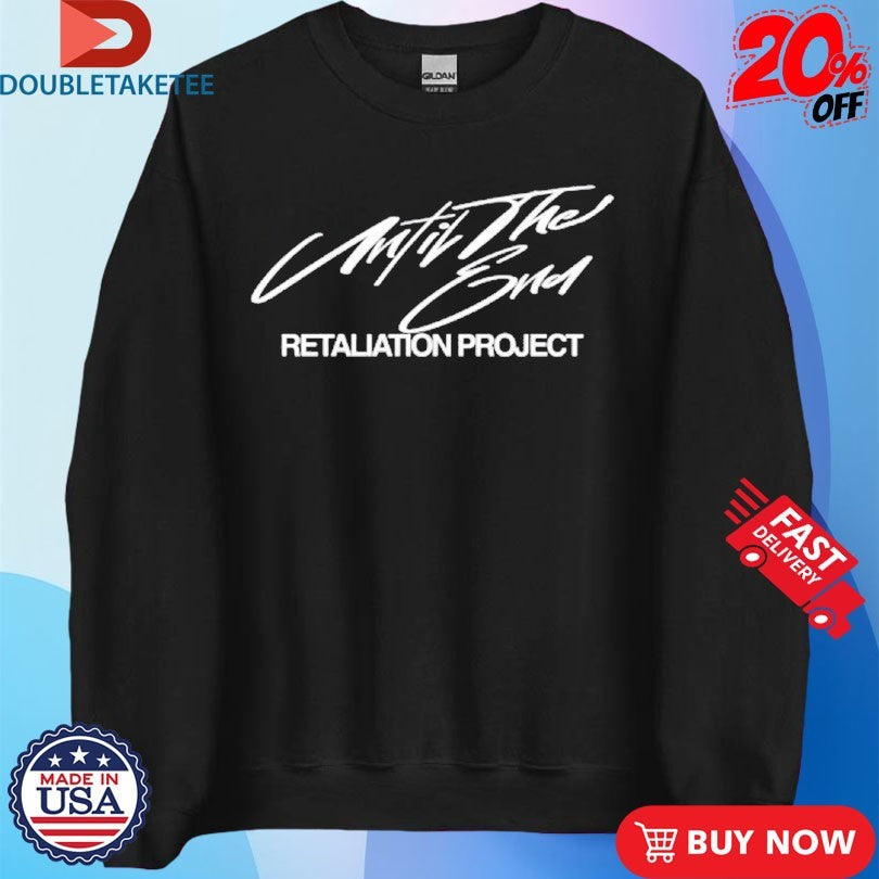 Official Retaliation Project Until The End Shirts