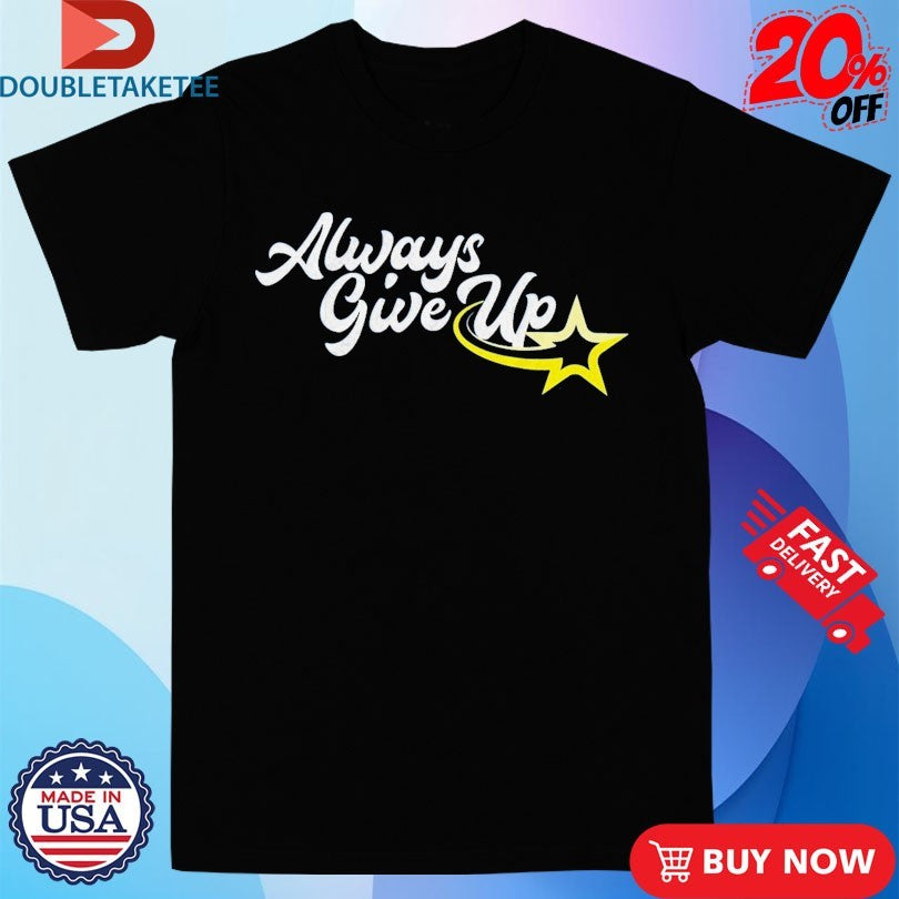 Official Ross Creations Always Give Up Shirts