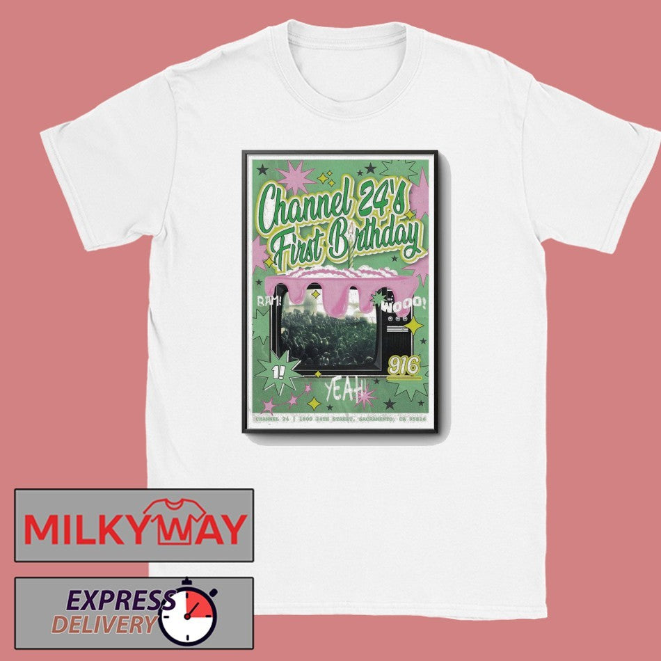 Sacramento, CA Channel 24 First Birthday Poster shirt
