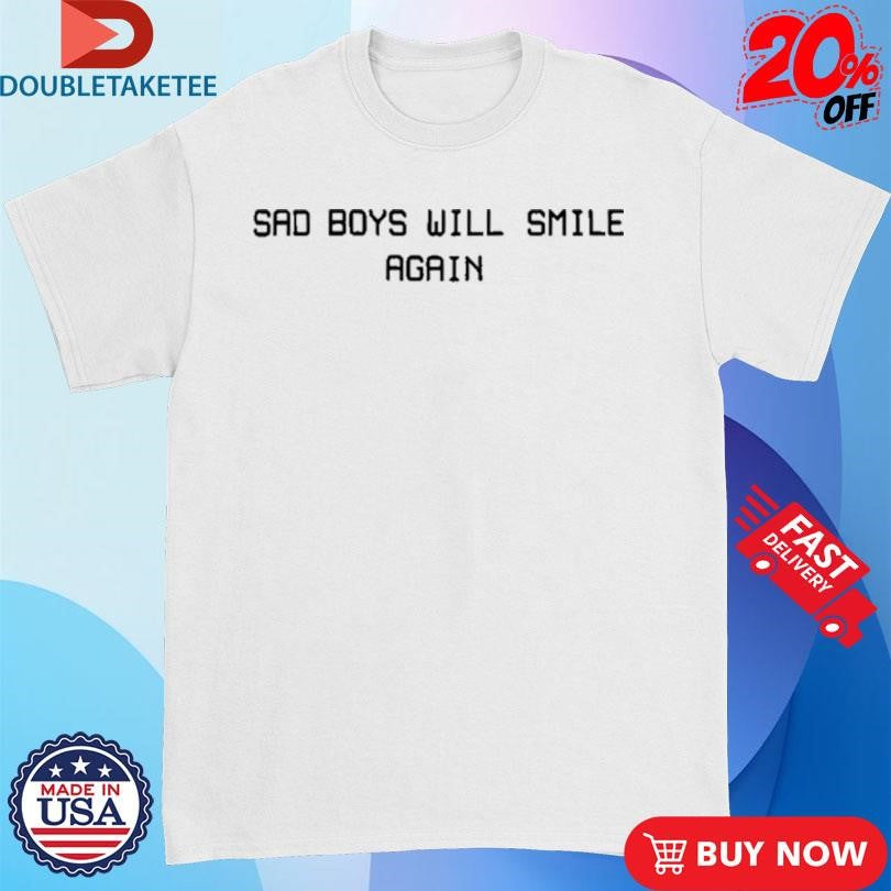 Official Sad Boys Will Smile Again Shirts