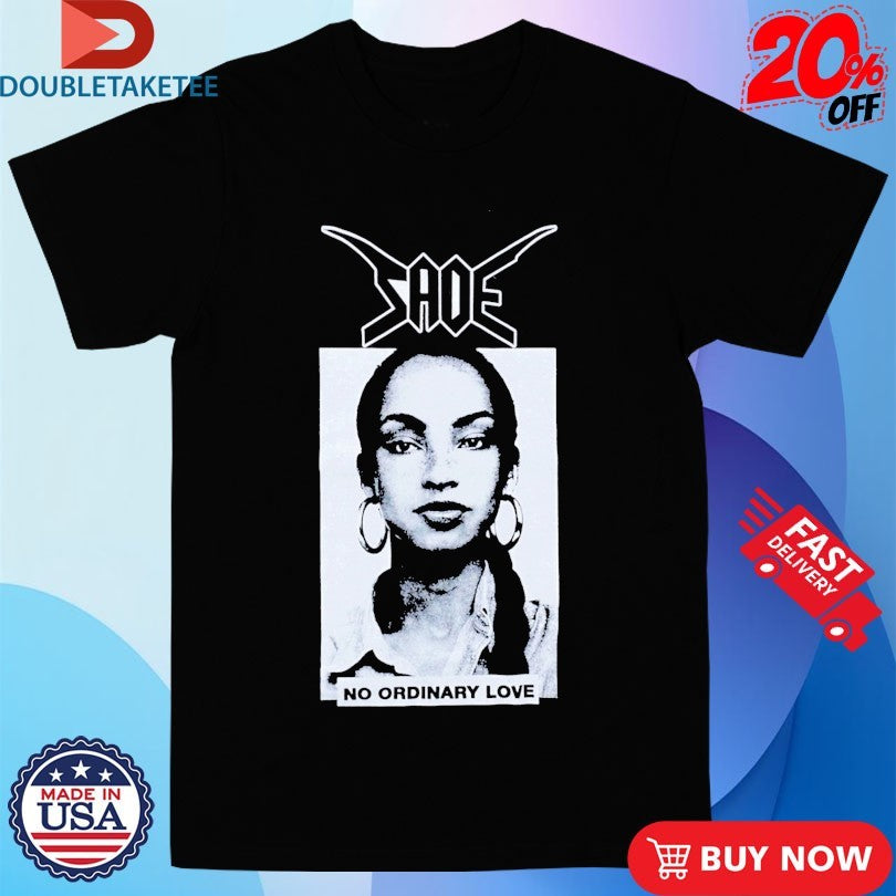 Official Sade No Ordinary Bastard Shirts
