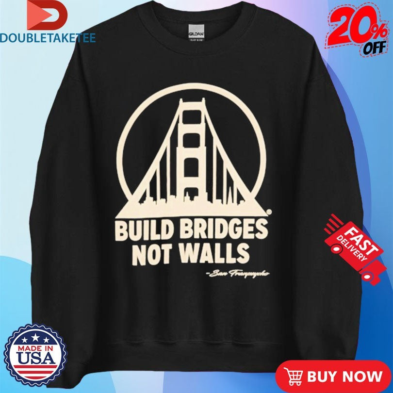 Official San Franpsycho Build Bridges Not Walls Shirts