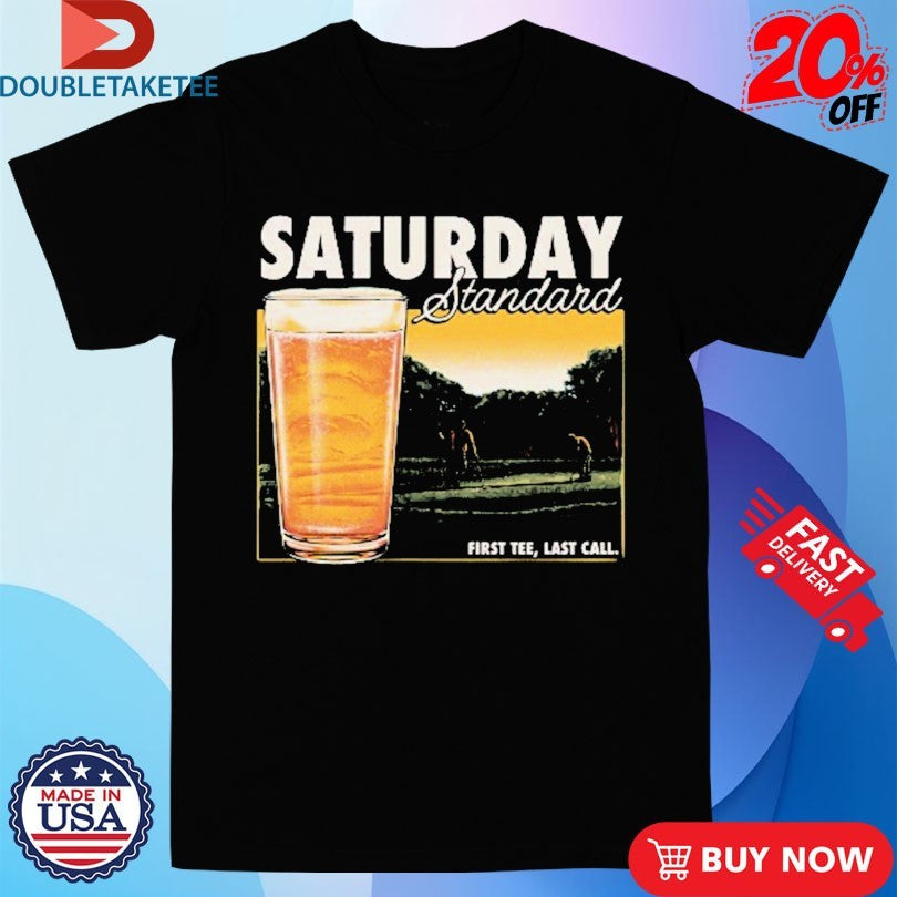 Saturday Standard First Last Call Beer Shirts