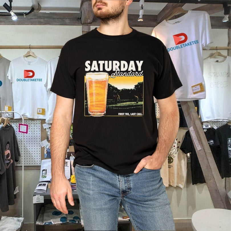Saturday Standard First Last Call Beer Shirts