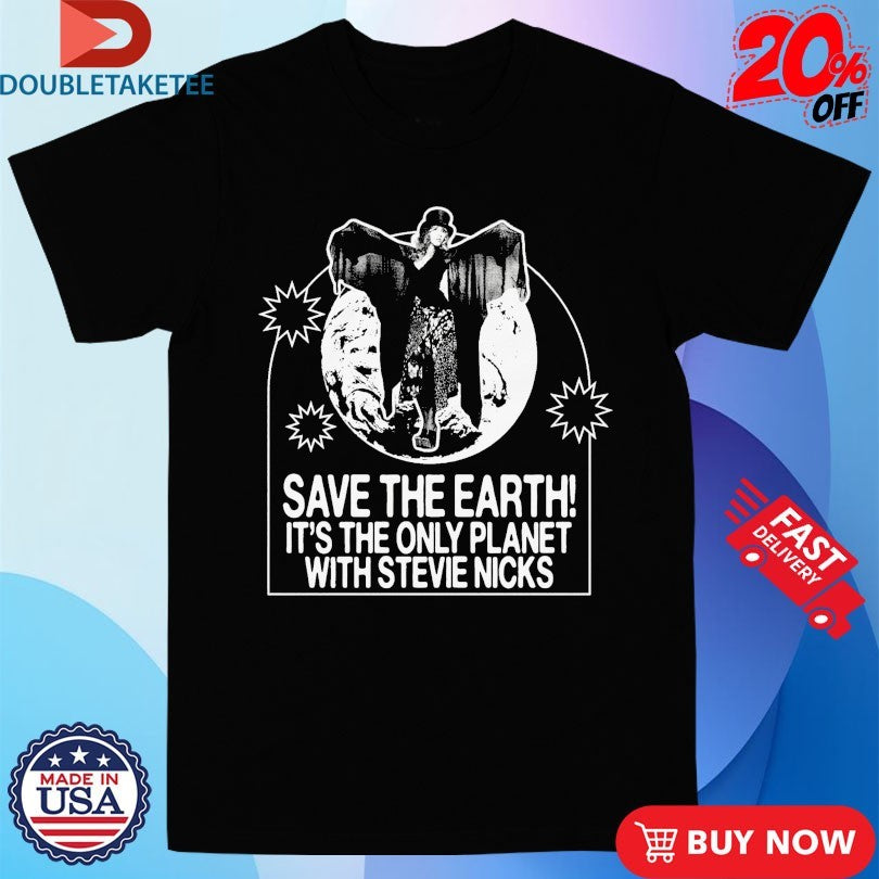 Save The Earth! It’s The Only Planet With Stevie Nicks Shirts