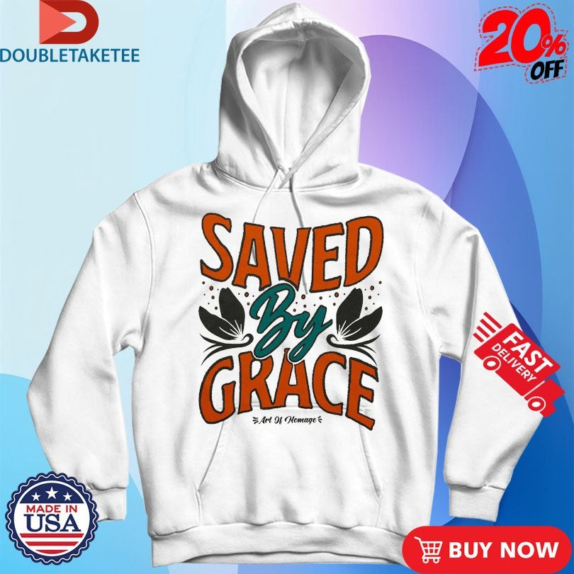 Official Saved By Grace Art Of Homage Shirts