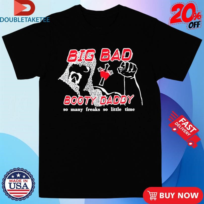 Official Scott Steiner Big Bad Booty Daddy So Many Freaks So Little Time Shirts