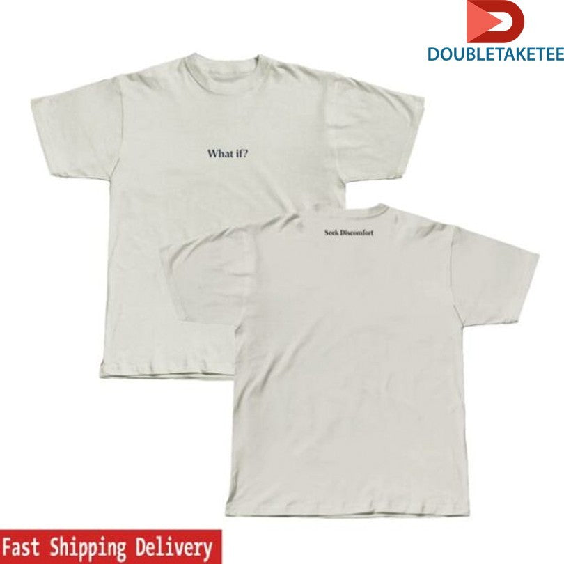 Official Seek Discomfort What If Shirts