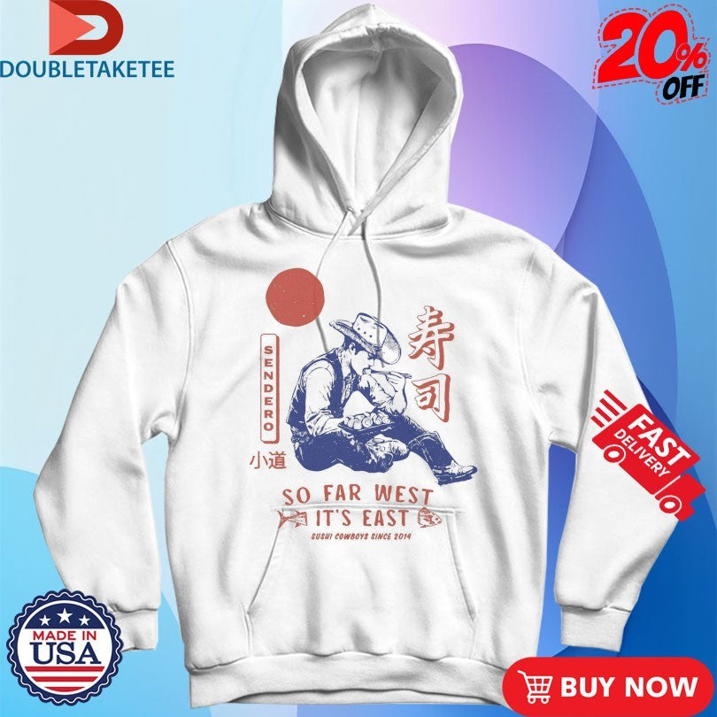 Official Sendero So Far West It’s East Sushi Cowboys Since 2014 Shirts
