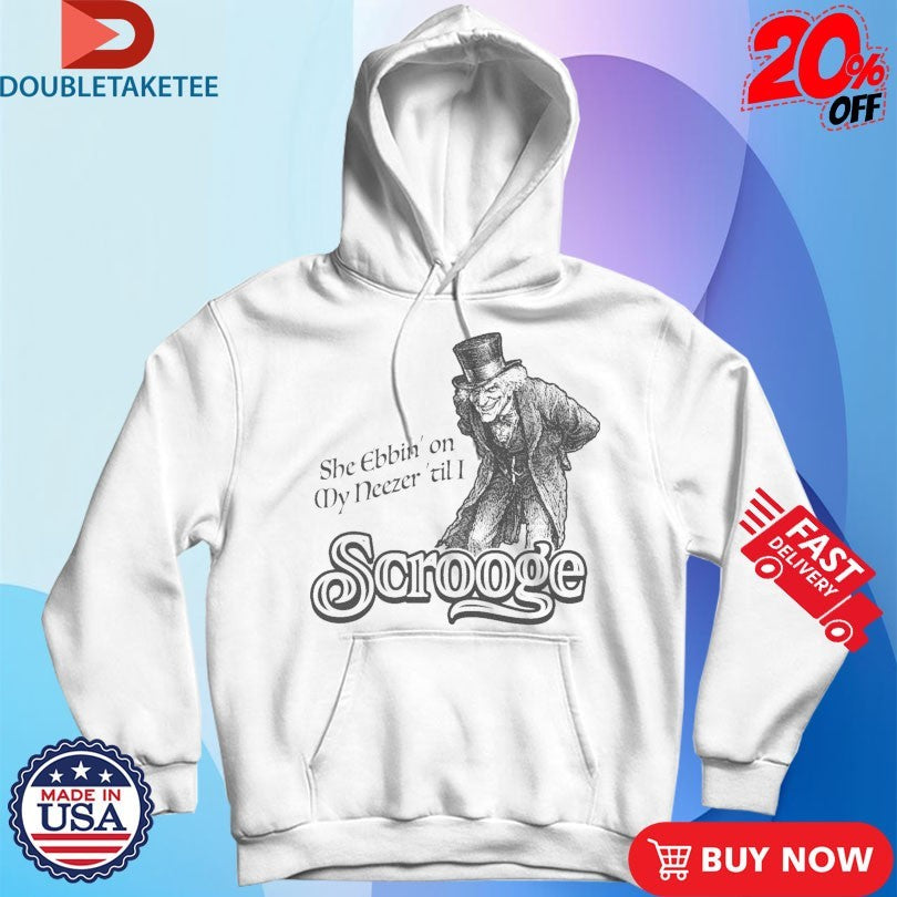 Official She Ebbin’ On My Neezer ‘Til I Scrooge Shirts