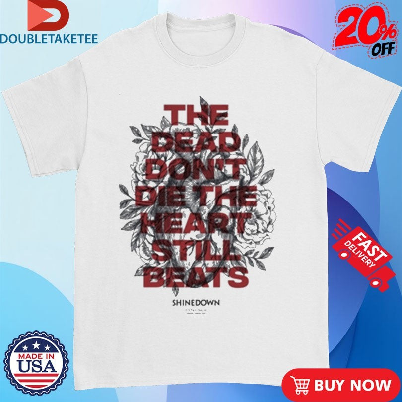 Official Shinedown The Dead Don’t Die The Heart Still Beats Shirts