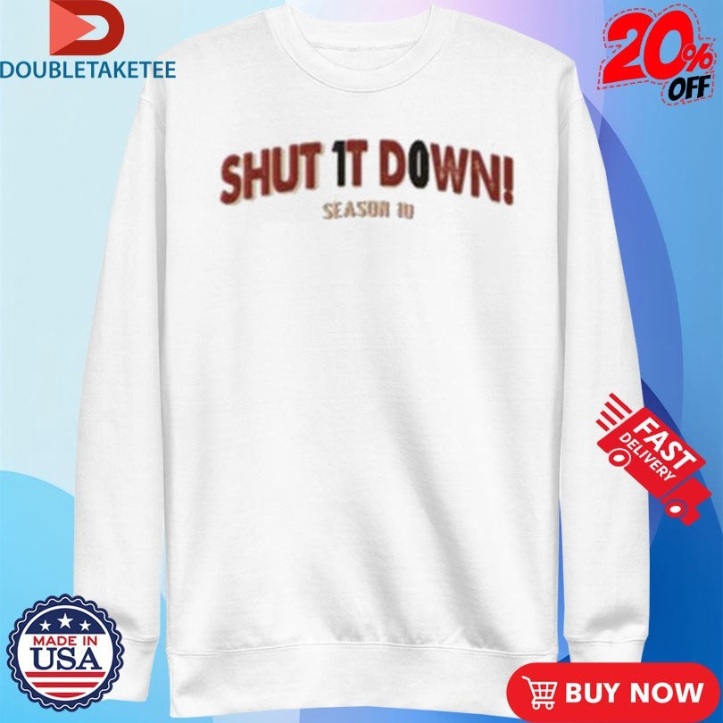 Official Shut It Down Season 10 Shirts