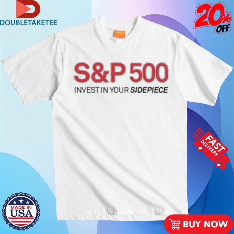 Official Sidepiece S&amp;P 500 Invest In Your Sidepiece Shirts