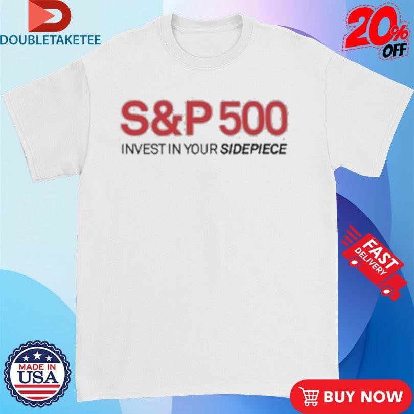 Official Sidepiece S&amp;P 500 Invest In Your Sidepiece Shirts
