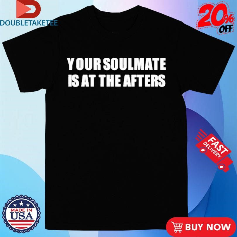 Official Sidepiece Your Soulmate Is At The Afters Shirts