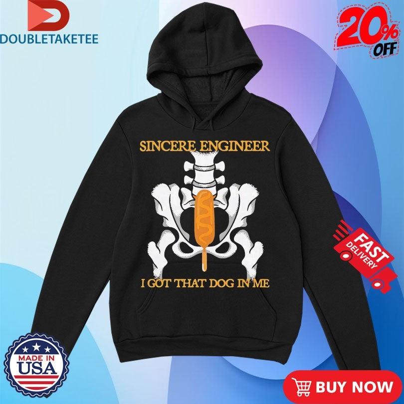 Official Sincere Engineer I Got That Dog In Me Shirts