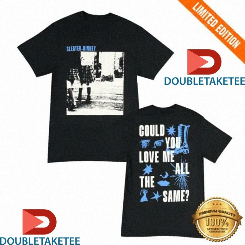 Official Sleater Kinney Could You Love Me All The Same Shirts