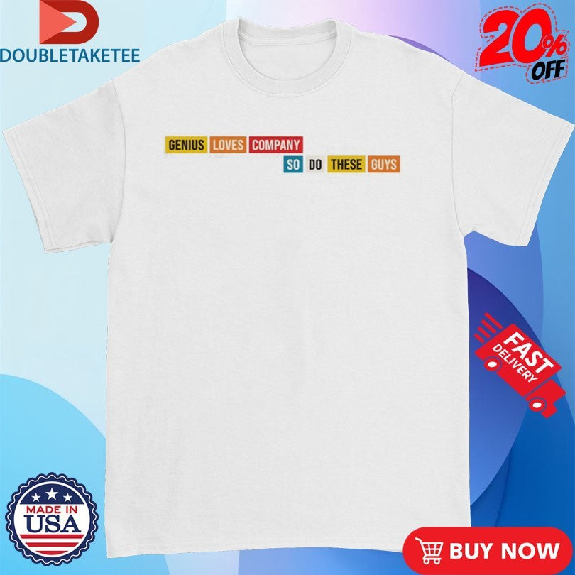 Official SmartLess Genius Loves Company So Do There Guys These Guys Shirts