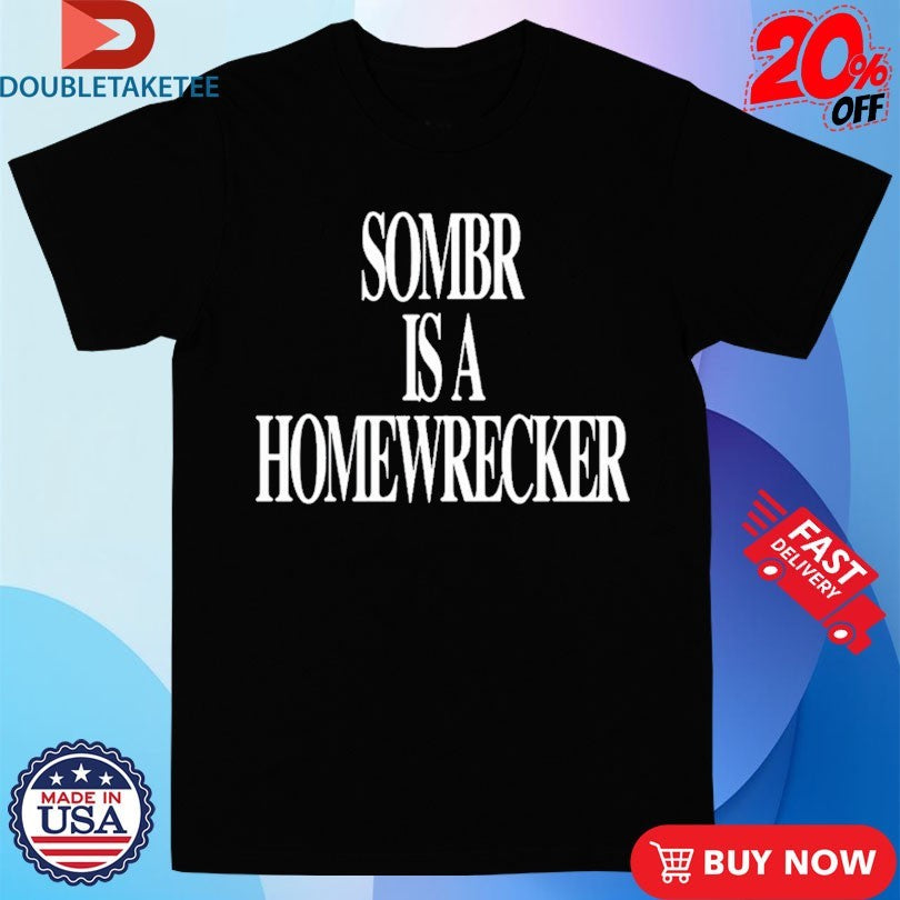 Official Sombr Is A Homewrecker Shirts