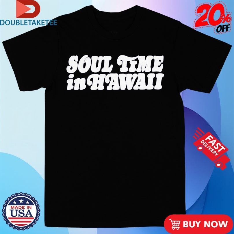 Official Soul Time In Hawaii Shirts
