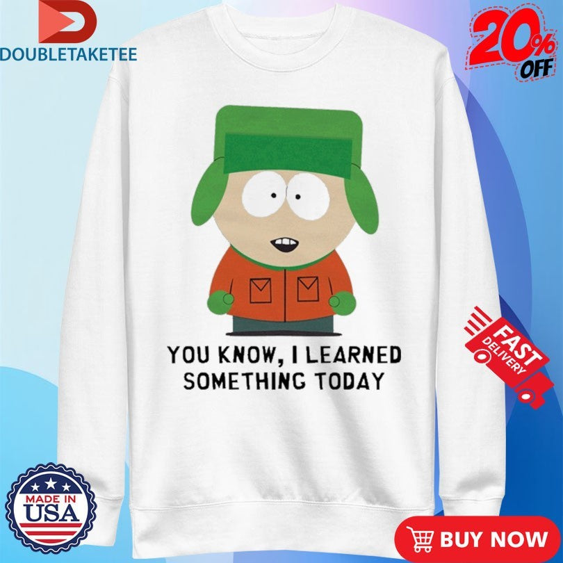 Official South Park Kyle You Know I Learned Something Today Shirts