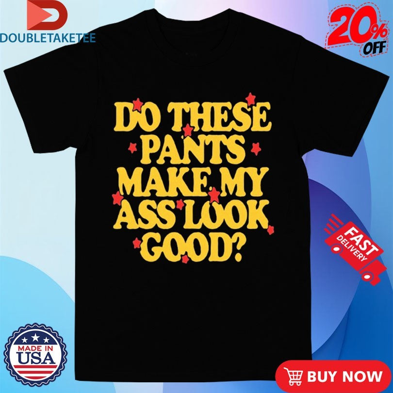 Official Spencer Sutherland Do These Pants Ass Look Good Stars Shirts