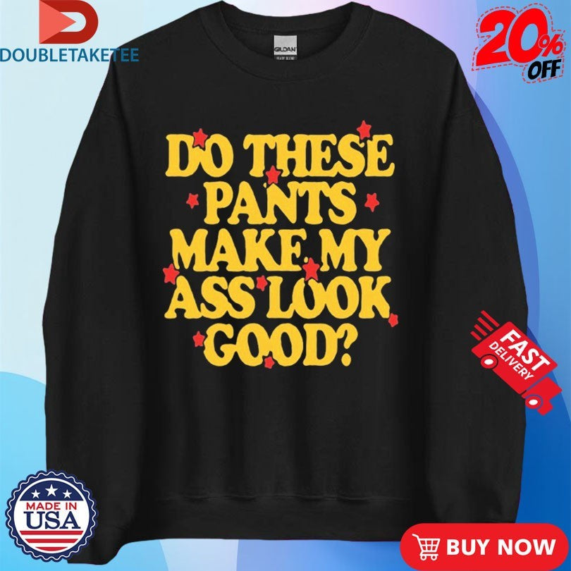 Official Spencer Sutherland Do These Pants Ass Look Good Stars Shirts