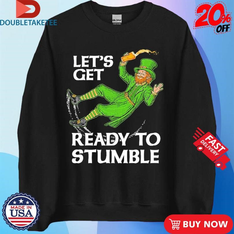 Official St Patrick’s Day Let’s Get Ready To Stumble Shirts