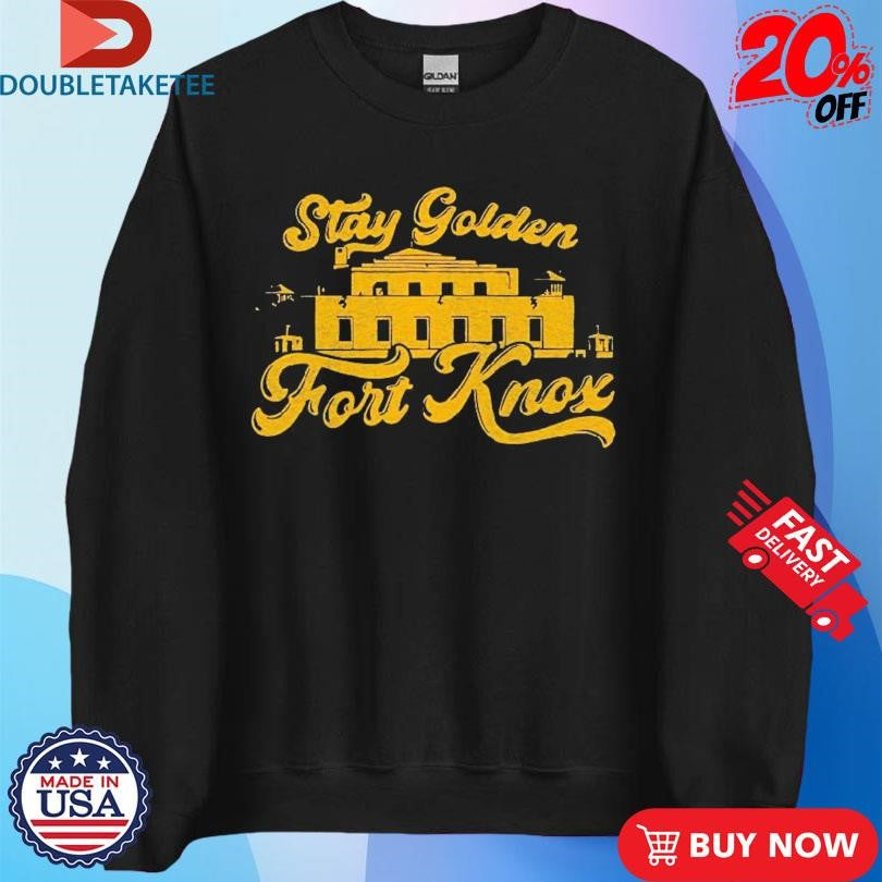 Official Stay Golden Fort Knox Shirts
