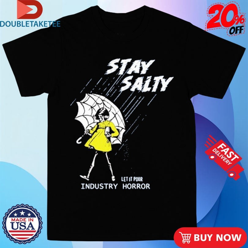 Official Stay Salty Let It Pours Industry Horror Shirts