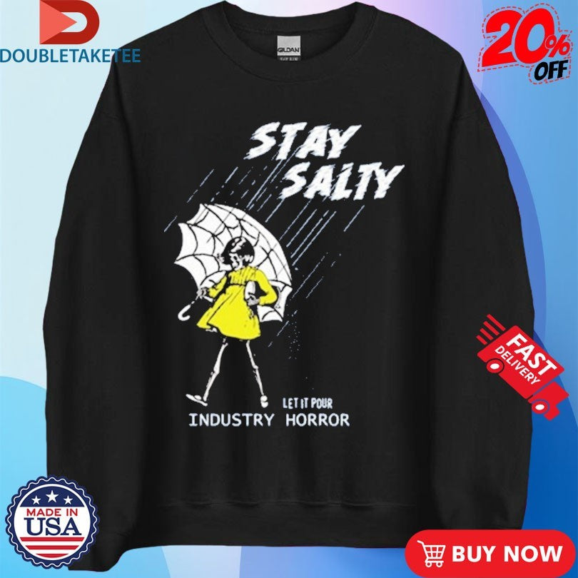 Official Stay Salty Let It Pours Industry Horror Shirts