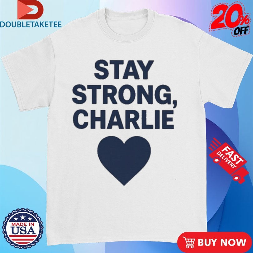 Official Stay Strong Charlie Kirk Love Shirts