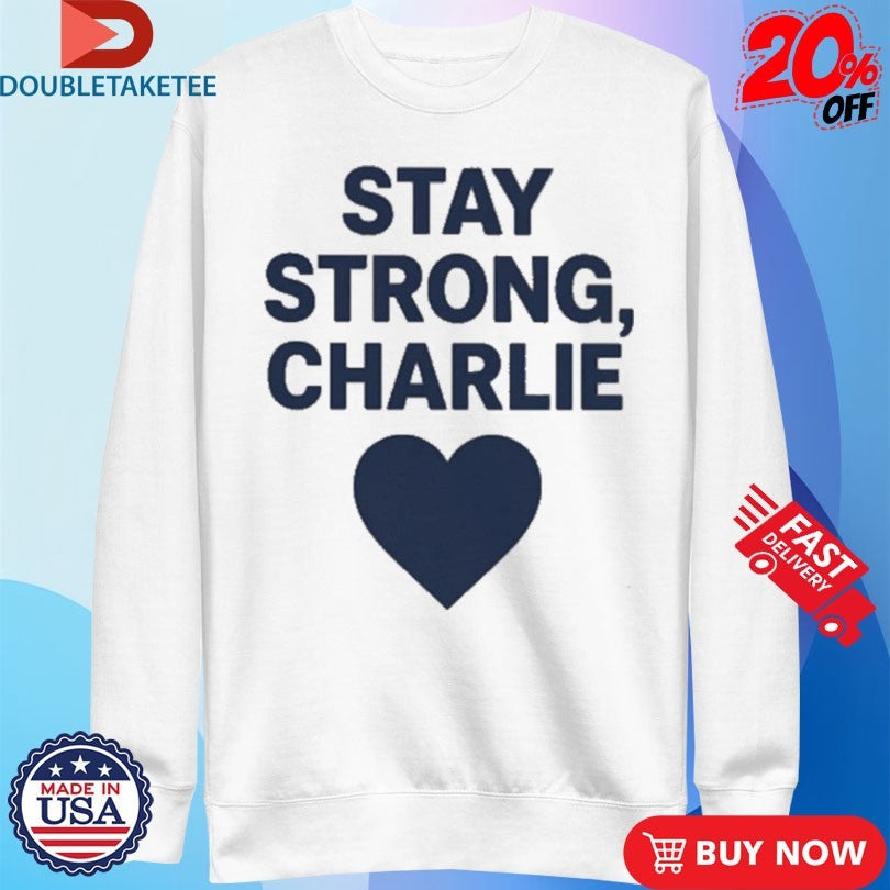Official Stay Strong Charlie Kirk Love Shirts