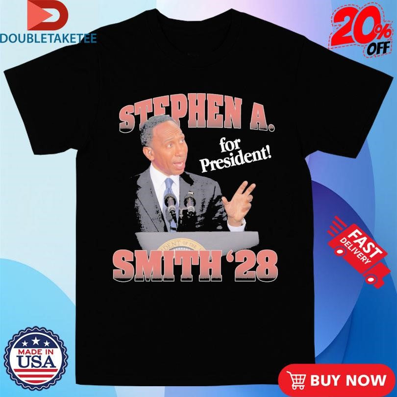 Official Stephen A Smith ’28. For President Shirts