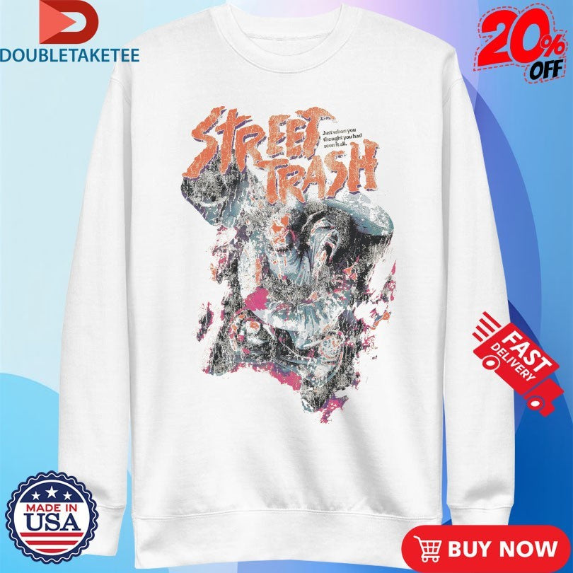 Official Street Trash Just When You Thought You Had Seen It All Shirts