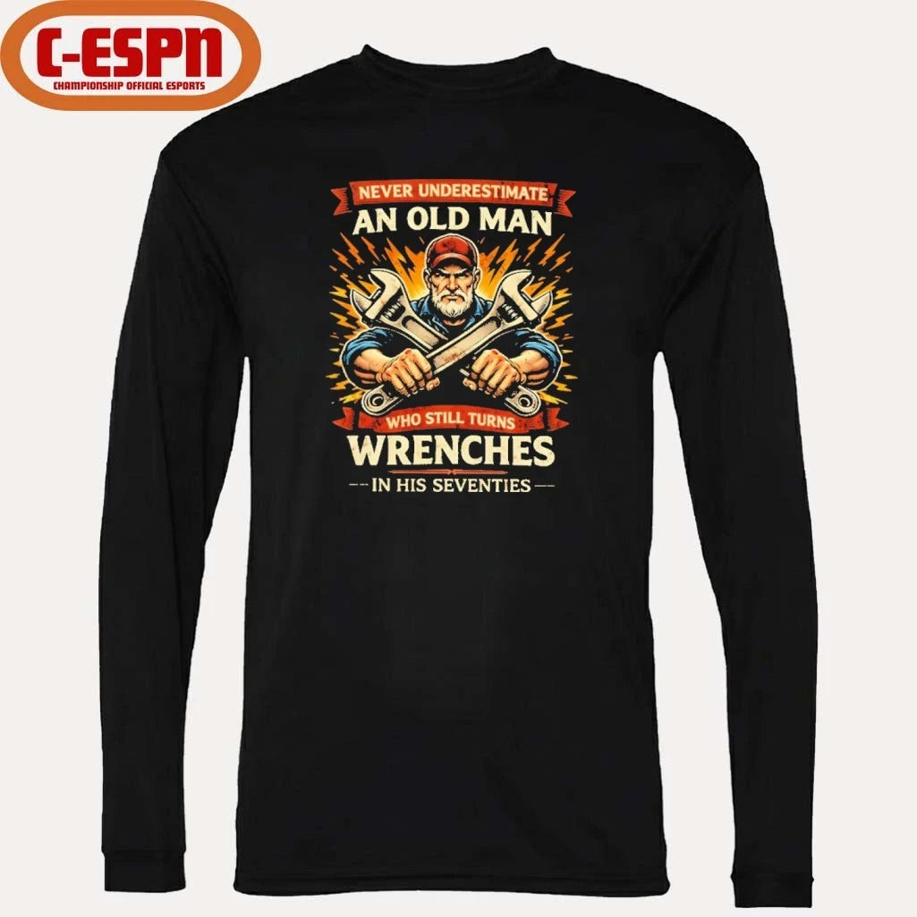 Official Strong Never Underestimate An Old Man Who Still Turns Wrenches In His Seventies Shirt