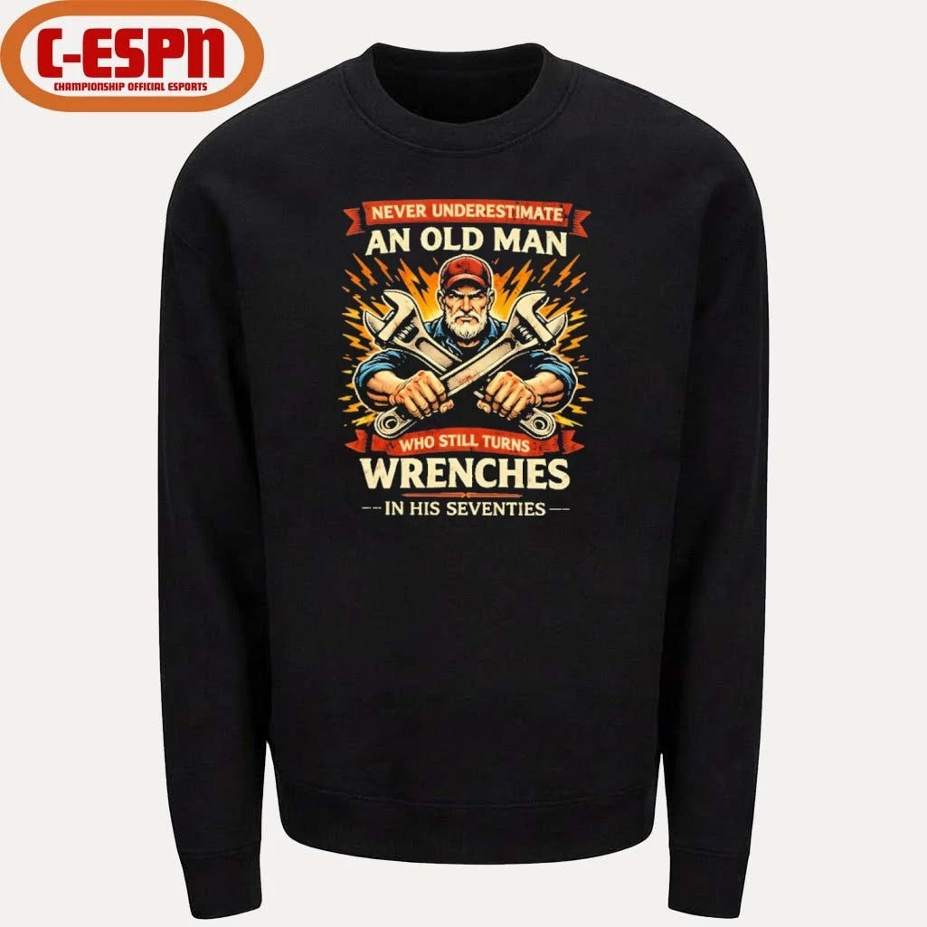 Official Strong Never Underestimate An Old Man Who Still Turns Wrenches In His Seventies Shirt