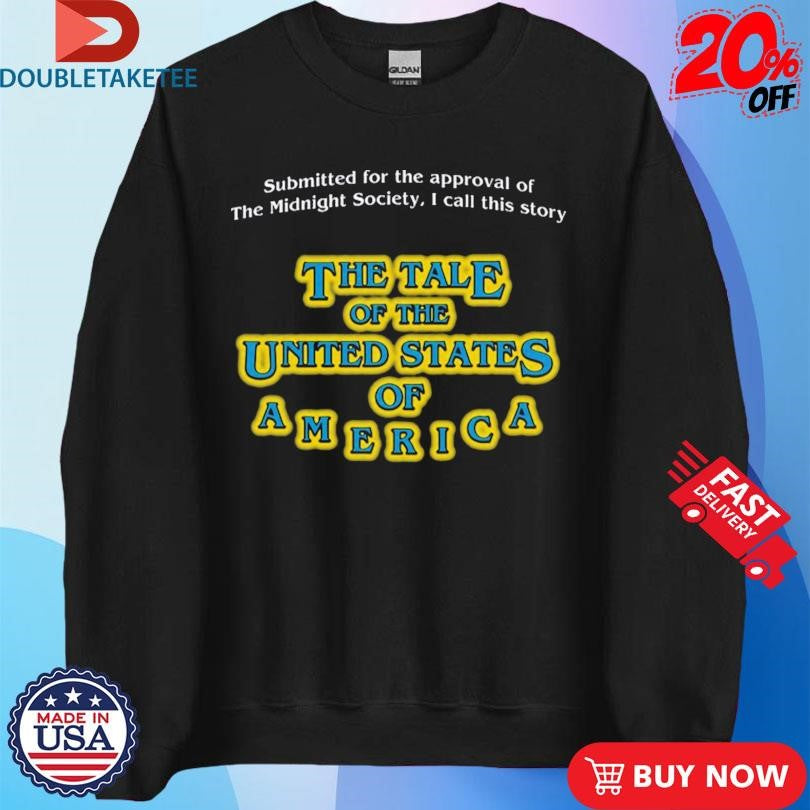 Official Submitted For The Approval Of The Midnight Society I Call This Story The Tale Of The United States Of America Shirts