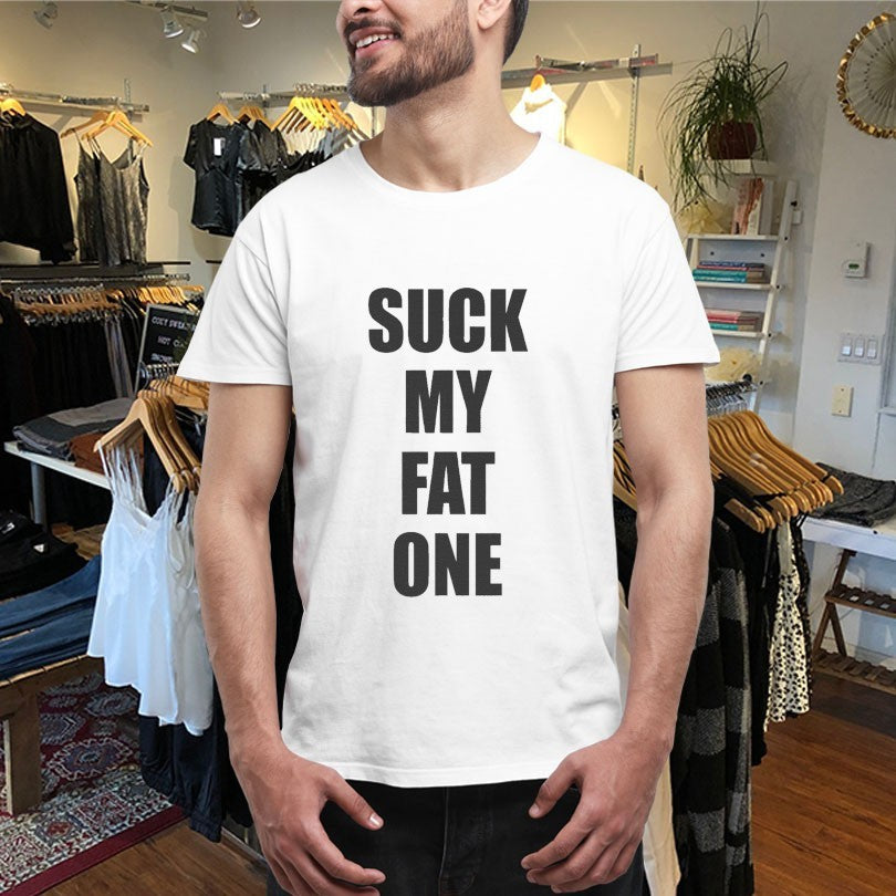 Official Suck My Fat One Shirts