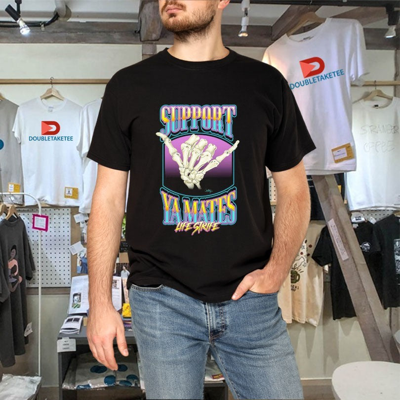 Official Support Ya Mates Life Strife Shirts