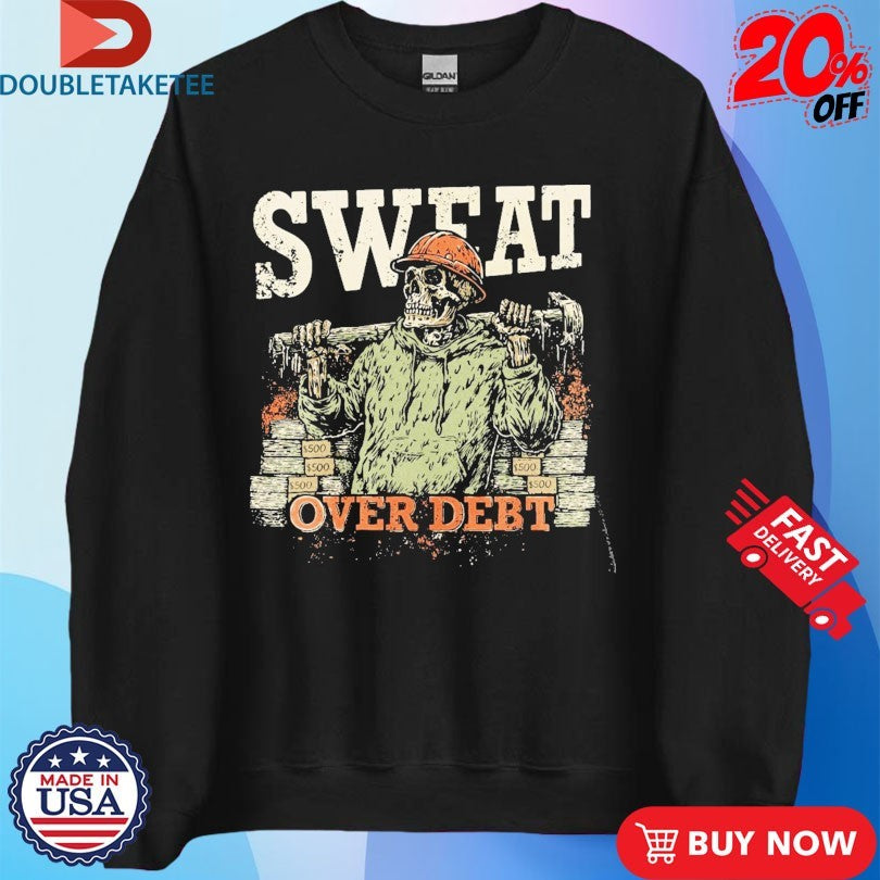 Official Sweat Over Debt Skeleton Shirts