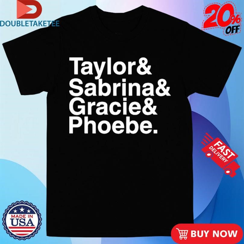 Official Taylor Sabrina Gracie&amp; Phoebe Shirts
