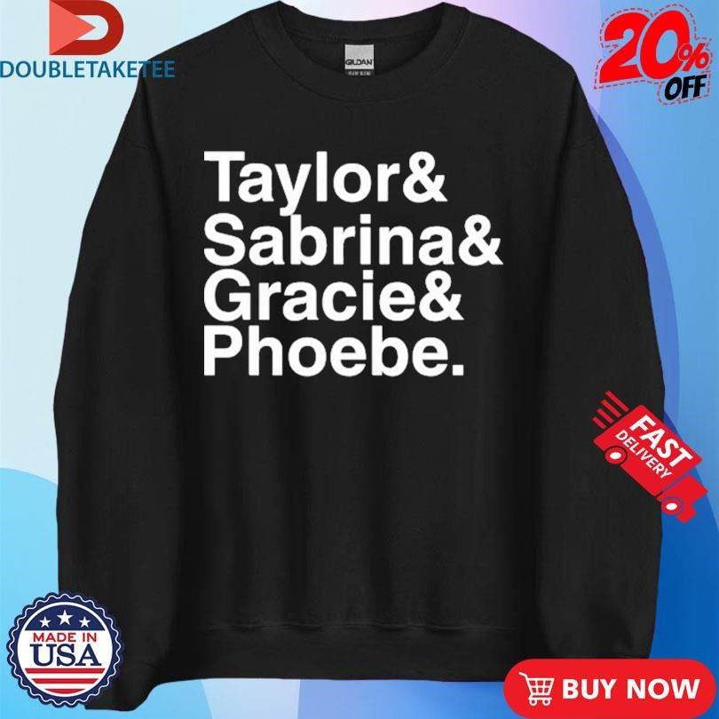 Official Taylor Sabrina Gracie&amp; Phoebe Shirts